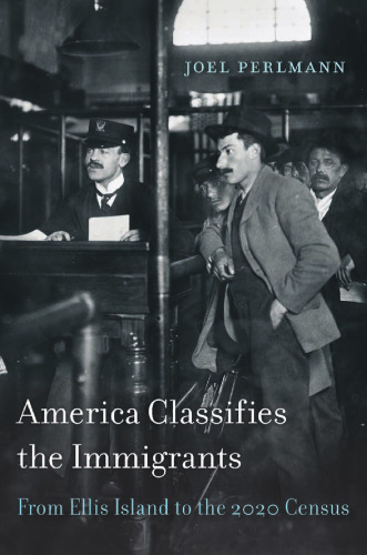 America Classifies the Immigrants: From Ellis Island to the 2020 Census