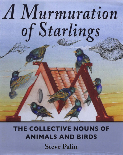 A murmuration of starlings : the collective nouns of animals and birds