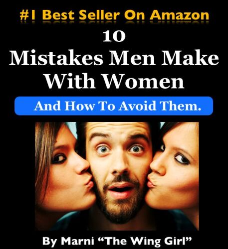 10 Mistakes Men Make With Women & How To Avoid Them (The Wing Girl Method)