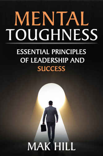 Mental Toughness: Essential Principles of Leadership and Success (Self Discipline Book 1)