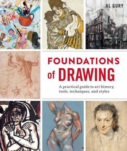 Foundations of Drawing: The Complete Guide to the Techniques, Practice, Tools, and History