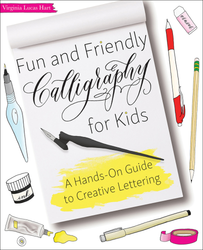 Fun and Friendly Calligraphy for Kids: A Hands-On Guide to Creative Lettering