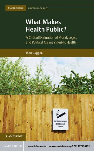 What Makes Health Public? A Critical Evaluation of Moral, Legal, and Political Claims in Public Health