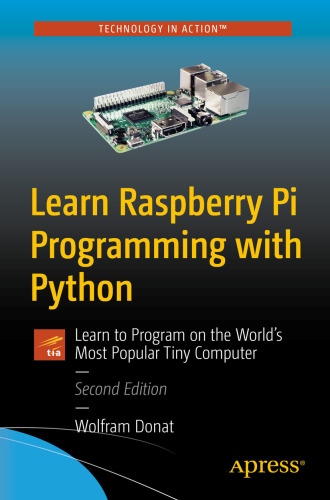 Learn Raspberry Pi Programming with Python: Learn to Program on the World’s Most Popular Tiny Computer, 2nd Edition