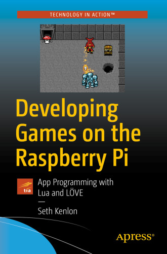 Developing Games on the Raspberry Pi: App Programming with Lua and LÖVE