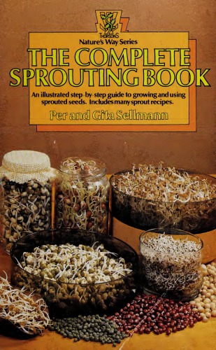 The complete sprouting book. a guide to growing and using sprouted seeds