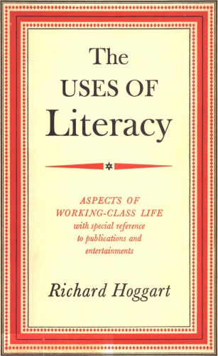 The Uses of Literacy: Aspects of working-class life, with special reference to publications and entertainments