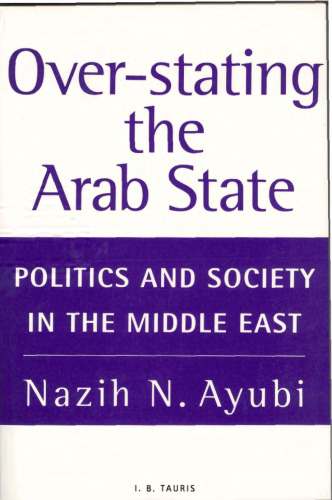 Over-Stating the Arab State: Politics and Society in the Middle East