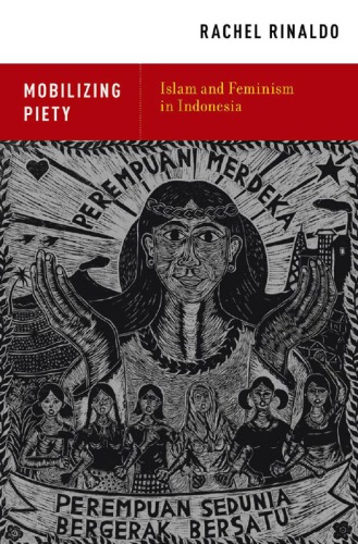 Mobilizing Piety: Islam and Feminism in Indonesia