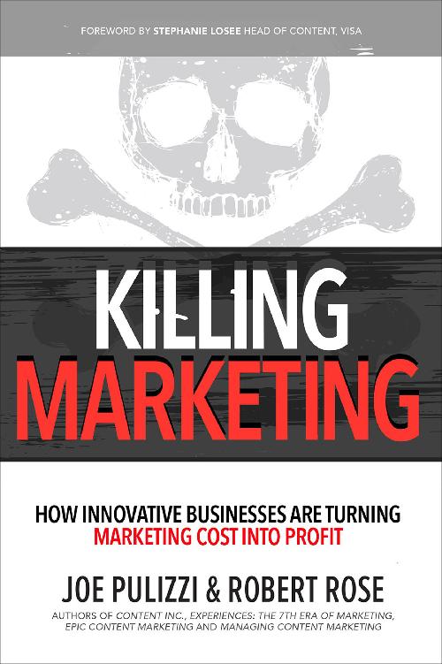 Killing Marketing: How Innovative Businesses Are Turning Marketing Cost Into Profit