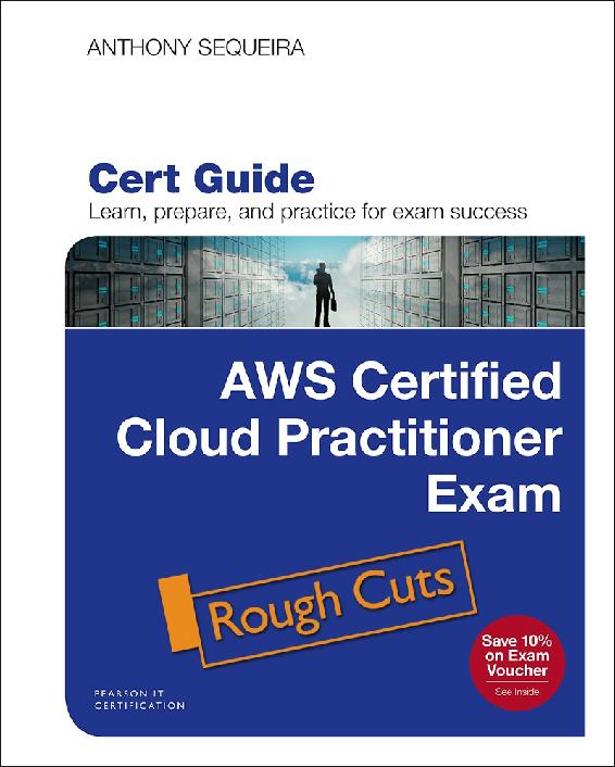 AWS Certified Cloud Practitioner (CLF-C01) Cert Guide, First Edition