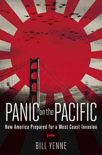 Panic on the Pacific: How America Prepared for the West Coast Invasion