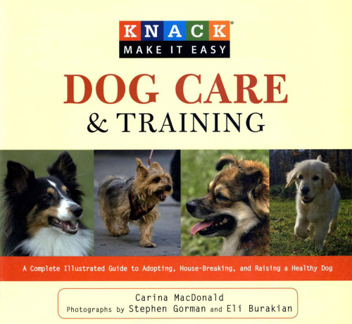 Knack Dog Care and Training: A Complete Illustrated Guide to Adopting, House-Breaking, and Raising a Healthy Dog