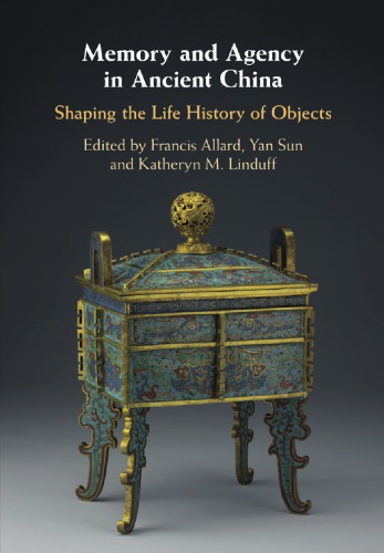 Memory and Agency in Ancient China: Shaping the Life History of Objects