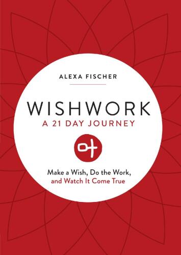 Wishwork: Make a Wish, Do the Work, and Watch It Come True