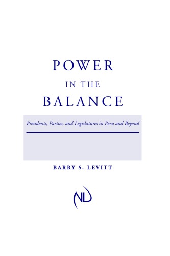 Power in the Balance: Presidents, Parties, and Legislatures in Peru and Beyond