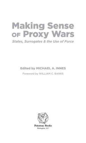 Making Sense of Proxy Wars: States, Surrogates & the Use of Force