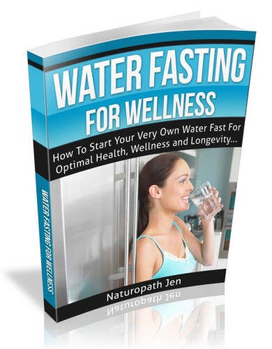 Water Fasting For Wellness: How To Start Your Very Own Water Fast For Optimal Health, Wellness and Longevity