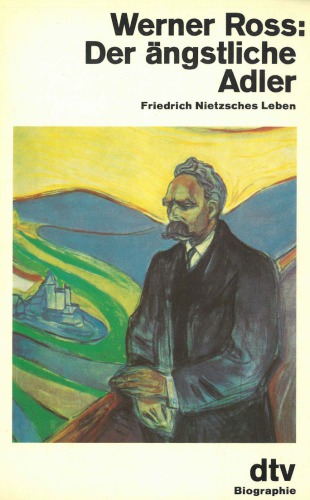 Der ängstliche Adler. Friedrich Nietzsches Leben