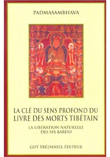 La clé du sens profond du Livre des morts tibétain_ la libération naturelle des six bardo