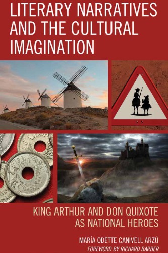 Literary Narratives and the Cultural Imagination: King Arthur and Don Quixote as National Heroes