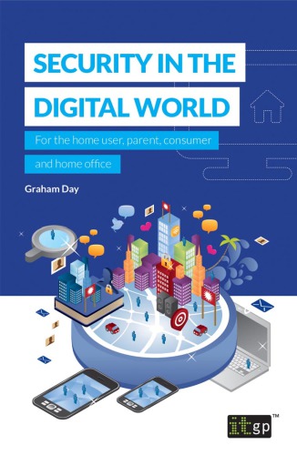 Security in the Digital World: For the Home User, Parent, Consumer and Home Office