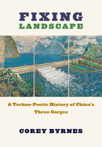 Fixing Landscape: A Techno-Poetic History of China’s Three Gorges