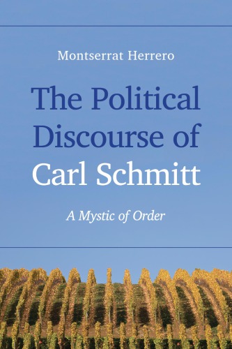 The Political Discourse of Carl Schmitt: A Mystic of Order