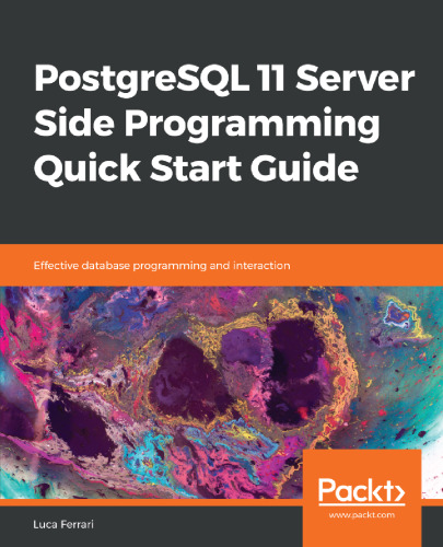 PostgreSQL 11 Server Side Programming Quick Start Guide: Effective database programming and interaction