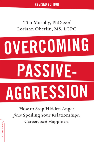 Overcoming Passive-Aggression, Revised Edition: How to Stop Hidden Anger from Spoiling Your Relationships, Career, and Happiness