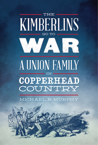 The Kimberlins Go to War: A Union Family in Copperhead Country