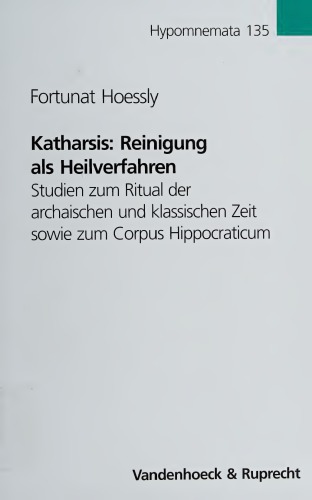 Katharsis: Reinigung als Heilverfahren. Studien zum Ritual der archaischen und klassischen Zeit sowie zum Corpus Hippocraticum