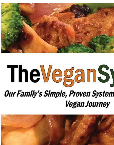 The Vegan System: Our Family’s Simple, Proven System To Jumpstart Your Vegan Journey