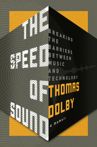 The Speed of Sound: Breaking the Barriers Between Music and Technology: A Memoir