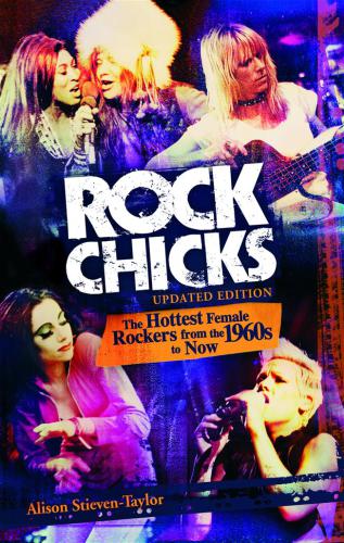 Rock Chicks: The Hottest Female Rockers from the 1960s to Now, 2nd Edition