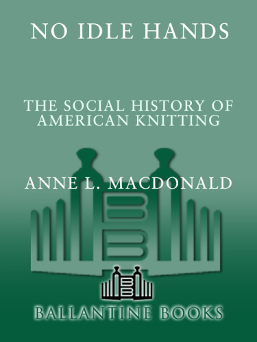 No Idle Hands: The Social History of American Knitting