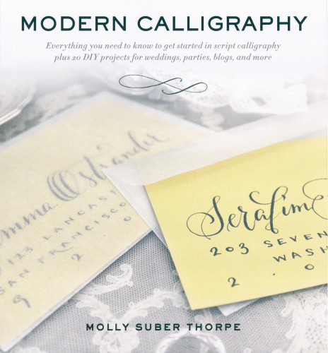 Modern Calligraphy: Everything You Need to Know to Get Started in Script Calligraphy