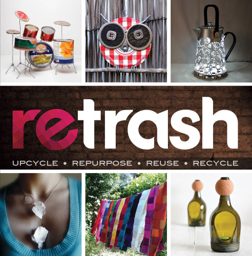 Retrash - Upcycle Repurpose Reuse Recycle