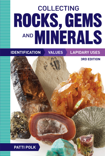 Collecting Rocks, Gems and Minerals: Identification, Values, Lapidary Uses, 3rd Edition