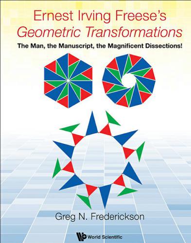 Ernest Irving Freese’s Geometric Transformations: The Man, the Manuscript, the Magnificent Dissections!