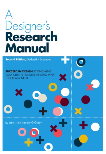 A Designer’s Research Manual: Succeed in Design by Knowing Your Clients and Understanding What They Really Need, 2nd Edition