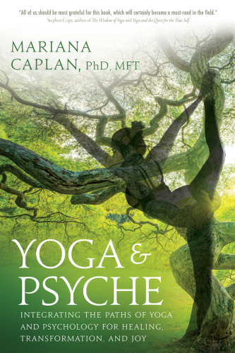 Yoga & psyche : integrating the paths of yoga and psychology for healing, transformation, and joy