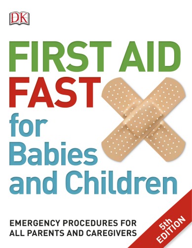 First Aid Fast for Babies and Children: Emergency Procedures for All Parents and Caregivers, 5th Edition