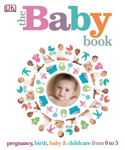 The Baby Book: Pregnancy, Birth, Baby & Childcare from 0 to 3