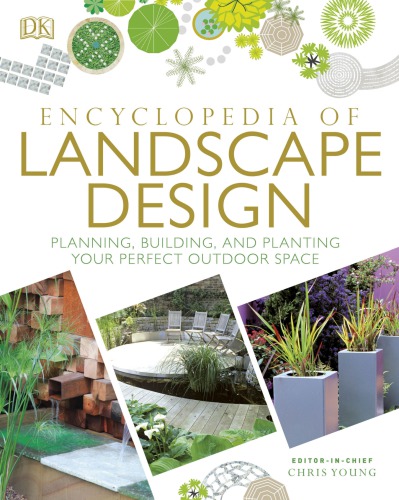 Encyclopedia of Landscape Design: Planning, Building, and Planting Your Perfect Outdoor Space