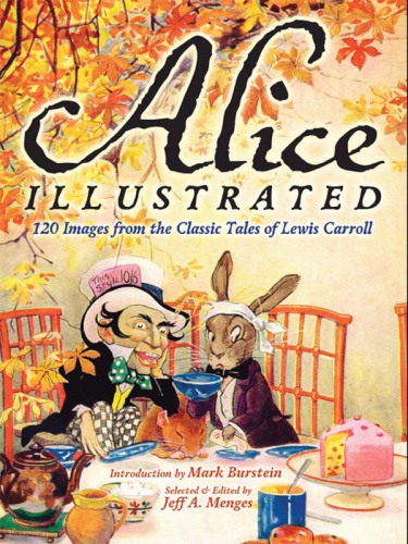 Alice Illustrated: 120 Images from the Classic Tales of Lewis Carroll