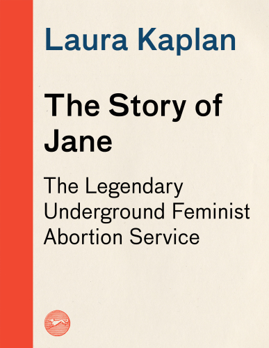 The Story of Jane: The Legendary Underground Feminist Abortion Service