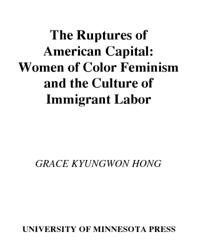 The Ruptures of American Capital: Women of Color Feminism and the Culture of Immigrant Labor