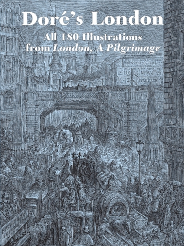 Doré’s London: All 180 Illustrations from London, a Pilgrimage