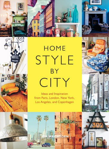 Home Style by City: Ideas and Inspiration from Paris, London, New York, Los Angeles, and Copenhagen